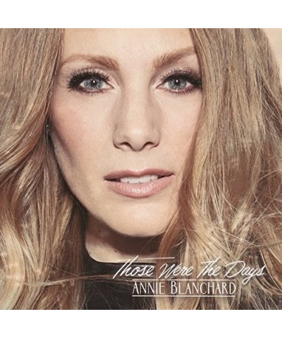 Annie Blanchard THOSE WERE THE DAYS CD $4.88 CD