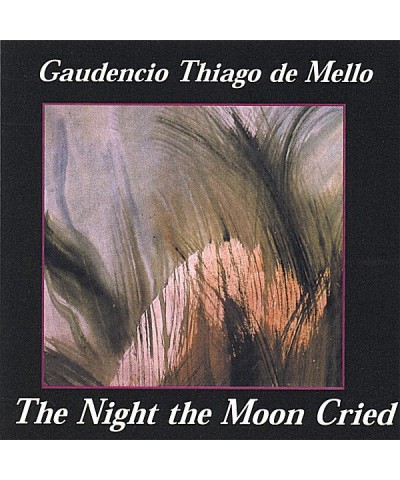 Gaudencio Thiago De Mello NIGHT THE MOON CRIED CD $6.10 CD